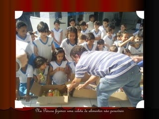 Na Páscoa fizemos uma coleta de alimentos não perecíveis 