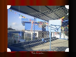 Vista da quadra... 