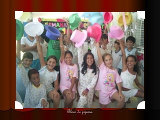 Bloco do pijama. 