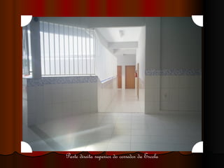Parte direita superior do corredor da Escola 