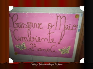 Cartazes feito com colagem do feijão 