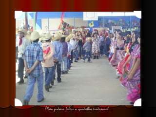Não podeira faltar a quadrilha tradicional... 