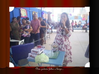 Não poderia faltar o bingo... 