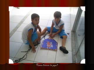 Vamos brincar de pipa? 