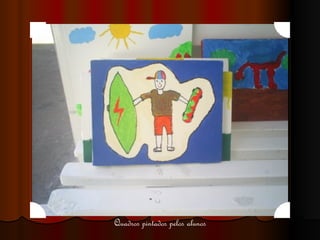 Quadros pintados pelos alunos 