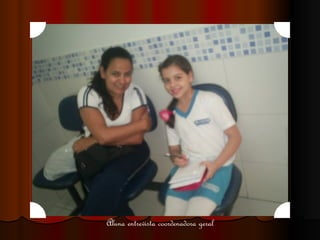 Aluna entrevista coordenadora geral 