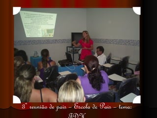 3ª reunião de pais – Escola de Pais – tema: TDH 