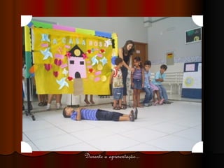 Durante a apresentação... 