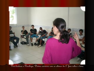 Vice-diretora e Psicóloga, Divina conversa com os alunos da 2ª fase sobre o tema 