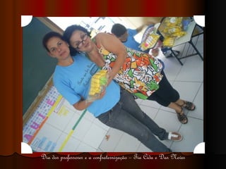 Dia dos professores e a confraternização – Tia Cida e Das Neves 