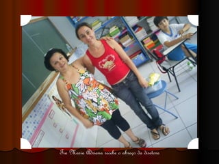 Tia Maria Adriana recebe o abraço da diretora 