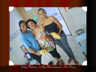 Kátya Martins e ria Ana Flávia ladeando a Das Neves 