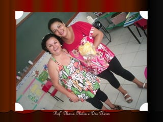 Profª Maria Milva e Das Neves 