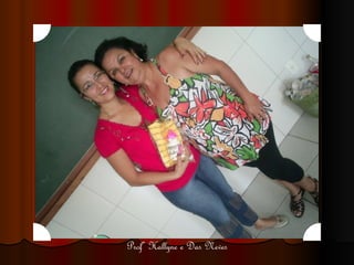 Profª Hallyne e Das Neves 