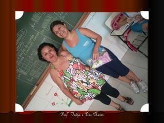 Profª Vadja e Das Neves 