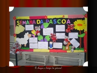 E chegou o tempo da páscoa! 