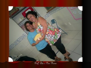 Profª Cléo e Das Neves 