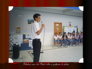 Palestra com o tio Dênis sobre a profissão de piloto 
