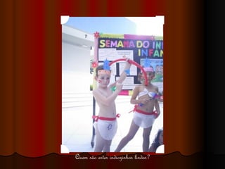 Quem são estes indiozinhos lindos? 