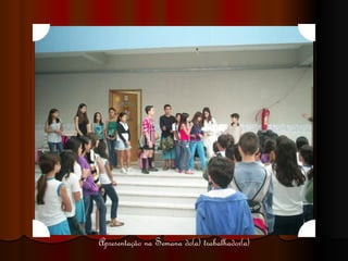 Apresentação na Semana do(a) trabalhador(a) 