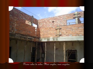 Novas salas de aulas. Mais amplas, mais arejadas. 