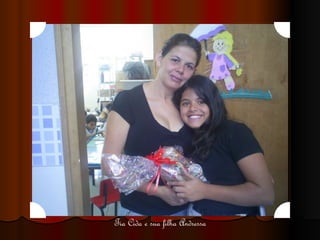Tia Cida e sua filha Andressa 