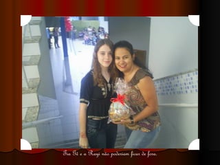 Tia Gê e a Rayi não poderiam ficar de fora. 