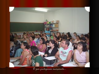 O pais prestigiaram maciçamente... 