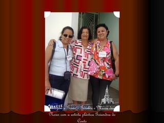 Viagem a Goiás – Geralda e Maria das Neves com a artista plástica Goiandira do Couto 