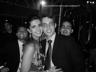 Mais ou menos assim que começou!!!
 