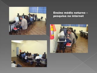 Ensino médio noturno –
pesquisa na internet
 
