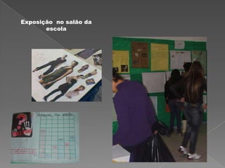 Exposição no salão da
       escola
 