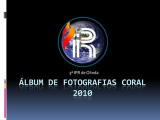 3ª IPR de Olinda Álbum de fotografias coral 2010 