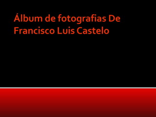 Álbum de fotografias De Francisco Luis Castelo 