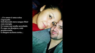 ...E o amor é uma coisa
engraçada
Está fazendo meu sangue fluir
com energia
E é como um sonho acordado
É o que eu desejava, está
acontecendo
E chegou na hora certa...
 