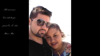 Sabe meu amor,
Que cada dia que
passa Eu Te Amo
Mais e Mais
 