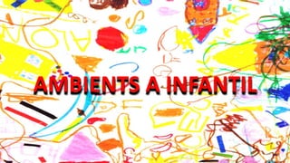 AMBIENTS A INFANTIL
 