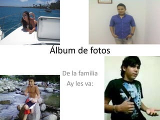 Álbum de fotos De la familia Ay les va: 