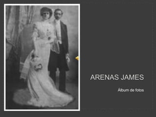 Arenas James  Álbum de fotos 