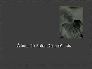 Álbum De Fotos De José Luis
 