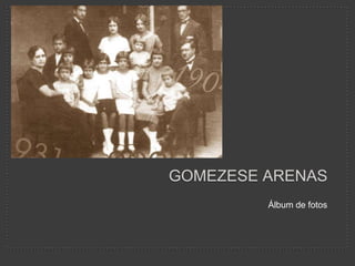 gomezese Arenas     Álbum de fotos 