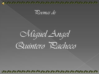 Poemas de  Miguel Angel  Quintero Pacheco 