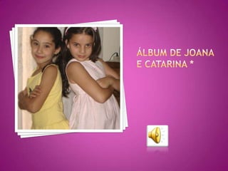 Álbum de Joana e Catarina * 