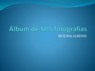 MOLINA ALBENIS 
 
