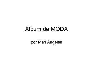 Álbum de MODA
por Mari Ángeles
 