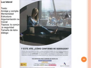 Luz lateral Texto: Anclaje y comple- Mentariedad Estructura Argumentación ra- Cional Tópicos: lo común ,lo seguridad Tamaño de letra diálogo 