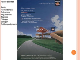 Punto central Texto: Redundancia Estructura Argumentos:  Tópicos Diálogo Eslogan Estilo condensado 