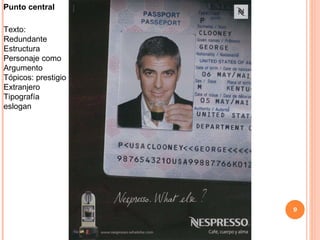 Punto central Texto: Redundante Estructura Personaje como  Argumento Tópicos: prestigio Extranjero Tipografía eslogan 