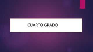 CUARTO GRADO
 
