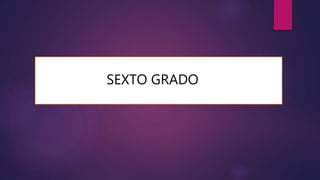 SEXTO GRADO
 